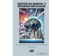 Gestión de Energía y Recursos Espaciales: Estrategias para la Sostenibilidad Cósmica