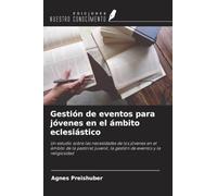 Gestión de eventos para jóvenes en el ámbito eclesiástico: Un estudio sobre las necesidades de los jóvenes en el ámbito de la pastoral juvenil, la gestión de eventos y la religiosidad