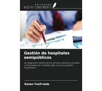 Gestión de hospitales semipúblicos: La integración óptima de los servicios sanitarios privados y financiados por el Estado bajo una única gestión hospitalaria