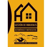 GESTIÓN DE INMUEBLES, AUTOMÓVILES Y MOTOCICLETAS. CUADERNO DE REGISTRO: ontrol Personal de Gastos de Vehículos (coches y motos): ITV, cambios de ... y Datos de Alquiler: Contratos, Rentas..
