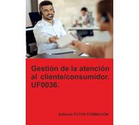 Gestión de la atención al cliente / consumidor. UF0036.