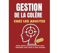 Gestion de la colère chez les adultes: Transformez votre colère en force intérieure