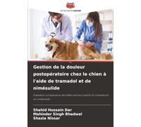 Gestion de la douleur postopératoire chez le chien à l'aide de tramadol et de nimésulide: Évaluation comparative des effets antinociceptifs du tramadol et du nimésulide