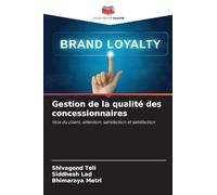 Gestion de la qualité des concessionnaires: Voix du client, attention, satisfaction et satisfaction
