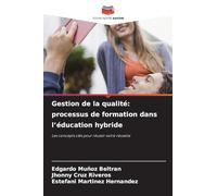 Gestion de la qualité: processus de formation dans l'éducation hybride: Les concepts clés pour réussir votre réussite