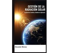 Gestión de la Radiación Solar: Fundamentos Científicos y Modelos de Aplicación