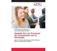 Gestión de Los Procesos de Vinculación con la Sociedad: para el Centro de Apoyo UNAE Zamora - Zamora Chinchipe Ecuador
