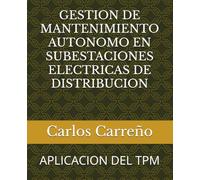 GESTION DE MANTENIMIENTO AUTONOMO EN SUBESTACIONES ELECTRICAS DE DISTRIBICION: APLICACION DEL TPM