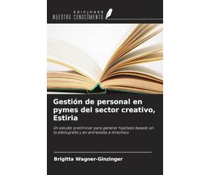 Gestión de personal en pymes del sector creativo, Estiria: Un estudio preliminar para generar hipótesis basado en la bibliografía y en entrevistas a directivos