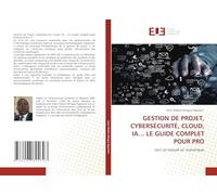GESTION DE PROJET, CYBERSÉCURITÉ, CLOUD, IA... LE GUIDE COMPLET POUR PRO: vers un nouvel air numerique