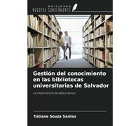Gestión del conocimiento en las bibliotecas universitarias de Salvador: La importancia de esta práctica