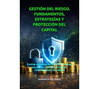 GESTIÓN DEL RIESGO. FUNDAMENTOS, ESTRATEGÍAS Y PROTECCIÓN DEL CAPITAL: Control del riesgo en inversión, trading, tecnología y patrimonio digital