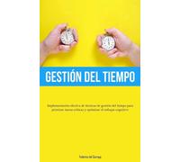 Gestión Del Tiempo: Implementación efectiva de técnicas de gestión del tie...