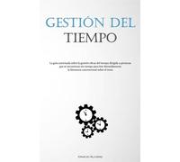 Gestión Del Tiempo: La guía autorizada sobre la gestión eficaz del tiempo ...
