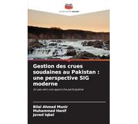 Gestion des crues soudaines au Pakistan : une perspective SIG moderne: Un pas vers une approche participative