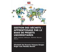 GESTION DES DÉCHETS : APPRENTISSAGE PAR LE BIAIS DE PROJETS UNIVERSITAIRES: RRRRR : Respecter, Rééduquer ; Réutiliser, Recycler, Réduire