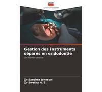 Gestion des instruments séparés en endodontie: Un examen détaillé