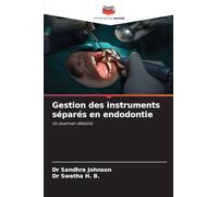Gestion des instruments séparés en endodontie: Un examen détaillé