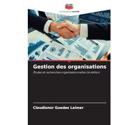 Gestion des organisations: Études et recherches organisationnelles 2e édition