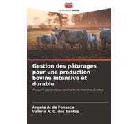 Gestion des pâturages pour une production bovine intensive et durable: Produire des protéines animales de manière durable