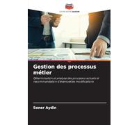 Gestion des processus métier: Détermination et analyse des processus actuels et recommandation d'éventuelles modifications