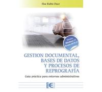Gestión documental, bases de datos y procesos de repografía. Guía práctica para entornos administrativos
