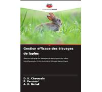 Gestion efficace des élevages de lapins: Gestion efficace des élevages de lapins pour des effets bénéfiques plus importants dans l'élevage des animaux