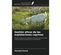 Gestión eficaz de las explotaciones caprinas: Gestión eficaz de las explotaciones caprinas para lograr mayores efectos beneficiosos en Ganadería