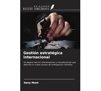 Gestión estratégica internacional: Un espacio teórico interdisciplinar y transdisciplinar que delimita un nuevo campo de investigación científica