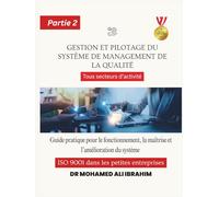 Gestion et pilotage du système de management de la qualité Guide pratique pour le fonctionnement, la maîtrise et l’amélioration du système ISO 9001 dans les petites entreprises: Partie 2
