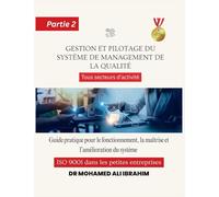 Gestion et pilotage du système de management de la qualité Guide pratique pour le fonctionnement, la maîtrise et l'amélioration du système ISO 9001 ... Tous secteurs d'activité - Partie 2