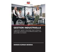 GESTION INDUSTRIELLE: L'expression "gestion industrielle" étant utilisée de différentes manières par les différents auteurs, elle peut prêter à confusion.