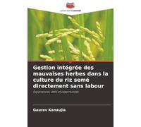 Gestion intégrée des mauvaises herbes dans la culture du riz semé directement sans labour: Expériences, défis et opportunités