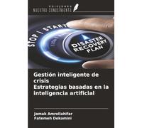 Gestión inteligente de crisis Estrategias basadas en la inteligencia artificial
