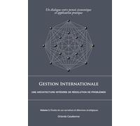 Gestion Internationale : Une architecture integrée de résolution de problèmes: Volume 1: Études de cas narratives et dilemmes stratégiques