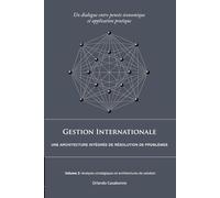 Gestion Internationale : Une architecture integrée de résolution de problèmes: Volume 2: Analyses stratégiques et architectures de solution