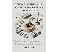 Gestion Patrimoniale, Fiscalité des Sociétés et des individus: Stratégies de Transmission et d’Optimisation de la Fortune