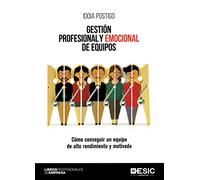 Gestión profesional y emocional de equipos.Cómo conseguir un equipo de alto rend: Cómo conseguir un equipo de alto rendimiento y motivado
