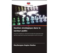 Gestion stratégique dans le secteur public: Un guide complet pour atteindre les objectifs organisationnels dans les organisations gouvernementales et à but non lucratif