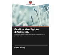 Gestion stratégique d'Apple Inc.: Comment Apple met en ¿uvre ses stratégies sur le marché réel