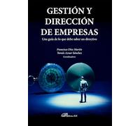 Gestión y dirección de empresas: Una guía de lo que debe saber un directivo
