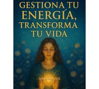 Gestiona Tu Energía, Transforma tu Vida
