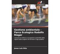 Gestione ambientale - Parco Ecologico Rodolfo Rieger: I processi di utilizzo e occupazione sostenibile della regione delle sorgenti che formano il lago pubblico