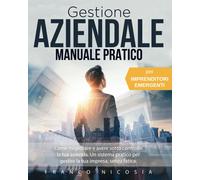 GESTIONE AZIENDALE Manuale Pratico: Come Migliorare E Avere Sotto Controllo La T