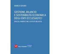 Gestione, bilancio e sostenibilità economica degli enti ecclesiastici. Diocesi, parrocchie e istituti religiosi. Con CD-ROM