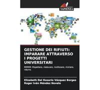 GESTIONE DEI RIFIUTI: IMPARARE ATTRAVERSO I PROGETTI UNIVERSITARI: RRRRR: Rispettare, rieducare, riutilizzare, riciclare, ridurre.