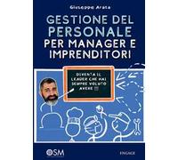 Gestione del personale per manager e imprenditori. Diventa il leader che hai sempre voluto avere