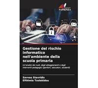 Gestione del rischio informatico nell'ambiente della scuola primaria: Un'analisi dei ruoli, degli atteggiamenti e degli interventi pedagogici (genitori, educatori, studenti)