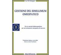 Gestione del simillimum omeopatico. Il vero metodo hahnemanniano per un trattamento omeopatico di successo