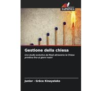 Gestione della chiesa: Uno studio evolutivo da Mosè attraverso la Chiesa primitiva fino ai giorni nostri